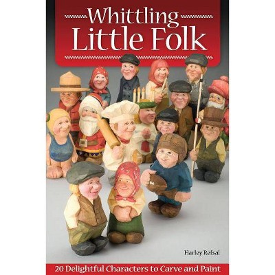 Whittling Little Folk - by  Harley Refsal (Paperback)