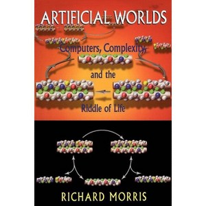 Artificial Worlds - (Computere Complexity and the Riddle of Life) by  Richard Morris (Paperback) - 1 of 1
