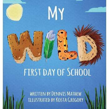 My WILD First Day of School - by Dennis Mathew