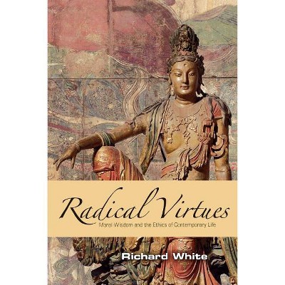 Radical Virtues - by  Richard White (Paperback)