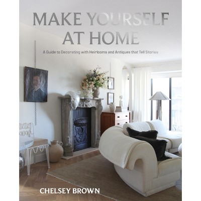 Make Yourself at Home - by  Chelsey Brown (Hardcover)