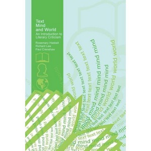 Text, Mind, and World: An Introduction to Literary Criticism - by  Haskell Rosemary & Lee Richard & Crenshaw Paul (Paperback) - 1 of 1