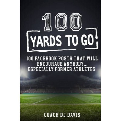 100 Yards To Go - by  Dejaneiro Davis (Paperback)