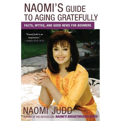 Naomi's Guide to Aging Gratefully - by  Naomi Judd (Paperback)
