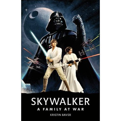 Star Wars Skywalker a Family at War - by Kristin Baver (Hardcover)