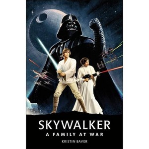 Star Wars Skywalker a Family at War - by Kristin Baver (Hardcover) - 1 of 1