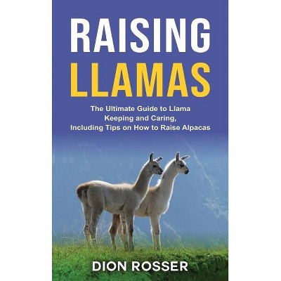 Raising Llamas - by  Dion Rosser (Hardcover)