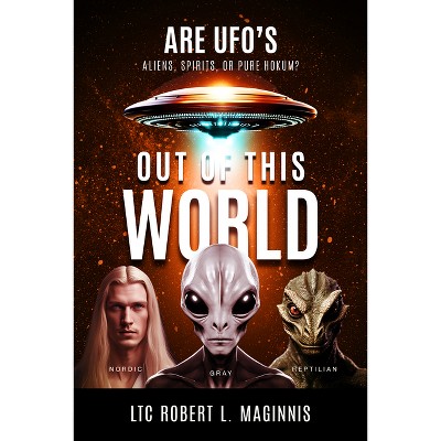 Out of this World - by  Ltc Robert L Maginnis (Paperback)