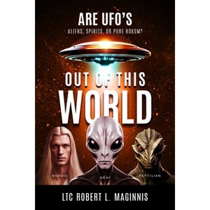 Out of this World - by  Ltc Robert L Maginnis (Paperback) - 1 of 1