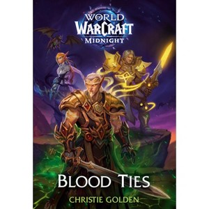 Blood Ties (World of Warcraft: Midnight) - by  Christie Golden (Hardcover) - 1 of 1