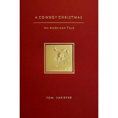  A Cowboy Christmas - by  Tom Van Dyke (Hardcover) 