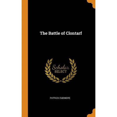 The Battle of Clontarf - by  Patrick Cudmore (Hardcover)