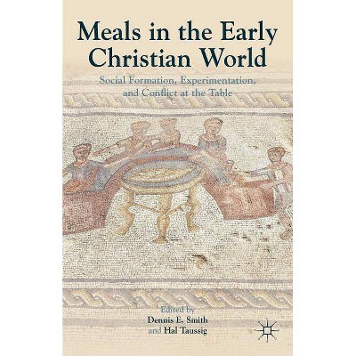 Meals in the Early Christian World - by  Dennis E Smith (Hardcover)