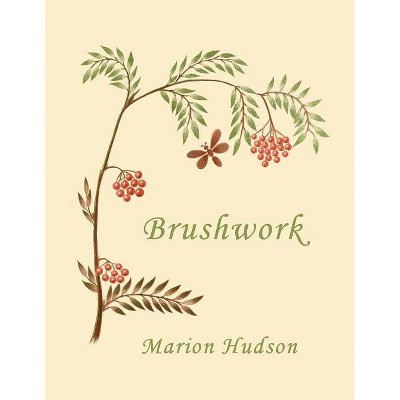 Brushwork - by  Marion Hudson (Paperback)