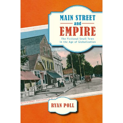Main Street and Empire - (American Literatures Initiative) by  Ryan Poll (Paperback)