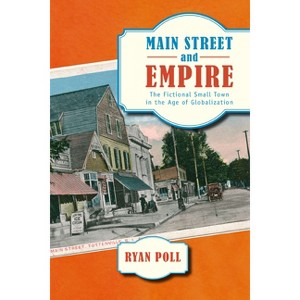 Main Street and Empire - (American Literatures Initiative) by  Ryan Poll (Paperback) - 1 of 1