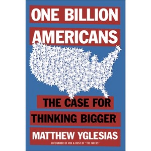 One Billion Americans - by  Matthew Yglesias (Paperback) - 1 of 1
