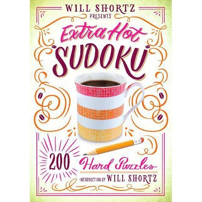 Will Shortz Presents Extra Hot Sudoku: 200 Hard Puzzles - (Hard Sudoku, 1) (Paperback)