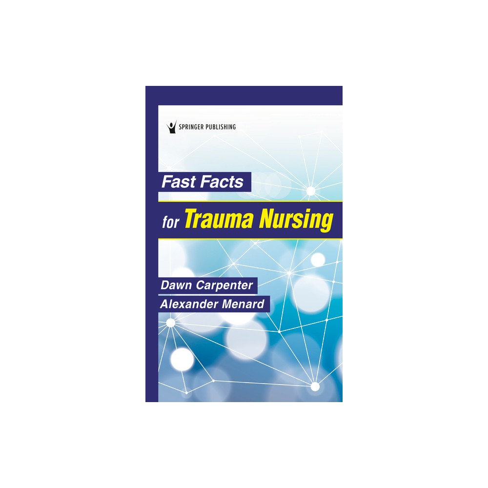 Fast Facts for Trauma Nursing - by Dawn Carpenter & Alexander Menard (Paperback)