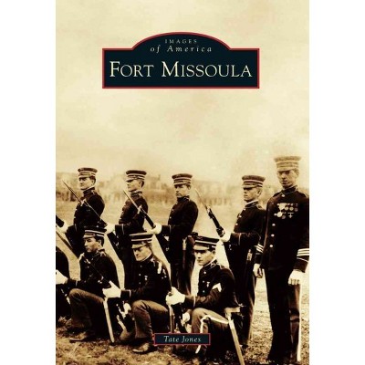 Fort Missoula - by Tate Jones (Paperback)