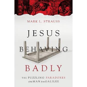 Jesus Behaving Badly - by  Mark L Strauss (Paperback)