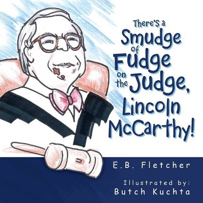 There's a Smudge of Fudge on the Judge, Lincoln Mccarthy! - by  E B Fletcher (Paperback)