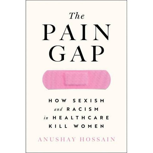 The Pain Gap By Anushay Hossain Hardcover Target