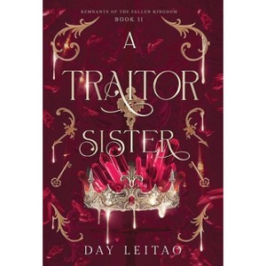 A Traitor Sister - (Remnants of the Fallen Kingdom) by Day Leitao - 1 of 1