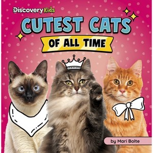 Cutest Cats of All Time - (Discovery Kids: Cutest of All Time) by  Mari Bolte (Paperback) - 1 of 1