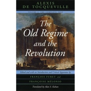 The Old Regime and the Revolution, Volume I - by  Alexis De Tocqueville (Paperback) - 1 of 1