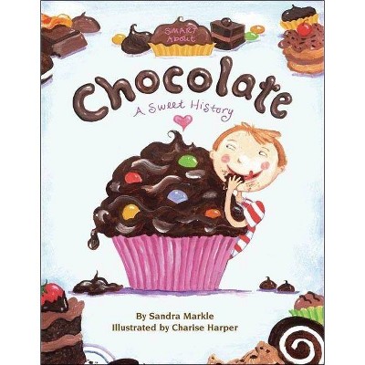 Smart about Chocolate - (Smart about History) by  Sandra Markle (Paperback)