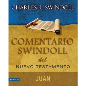 Comentario Swindoll del Nuevo Testamento: Juan - by  Charles R Swindoll (Paperback) - 1 of 1