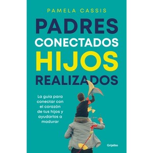 Padres Conectados, Hijos Realizados / Present Parents, Fulfilled Children - by  Pamela Cassis (Paperback) - 1 of 1