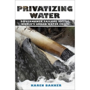 Privatizing Water - by  Karen Bakker (Hardcover) - 1 of 1