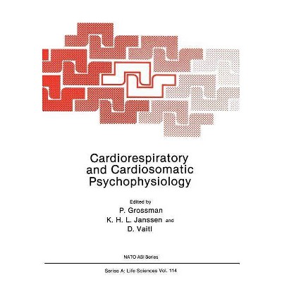 Cardiorespiratory and Cardiosomatic Psychophysiology - (NATO Science Series A:) by  P Grossman & K H L Janssen & D Vaitl (Paperback)