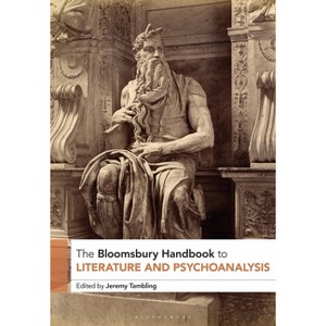 The Bloomsbury Handbook to Literature and Psychoanalysis - (Bloomsbury Handbooks) by  Jeremy Tambling (Paperback) - 1 of 1