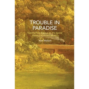 Trouble in Paradise - (Historical Materialism) by  Alan Wallach (Paperback) - 1 of 1