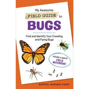 My Awesome Field Guide to Bugs - (My Awesome Field Guide for Kids) by  Krystal Monique Toney (Paperback) - 1 of 1