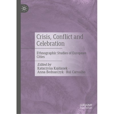 Crisis, Conflict and Celebration - by  Katarzyna Kajdanek & Anna Bednarczyk & Rui Carvalho (Hardcover)