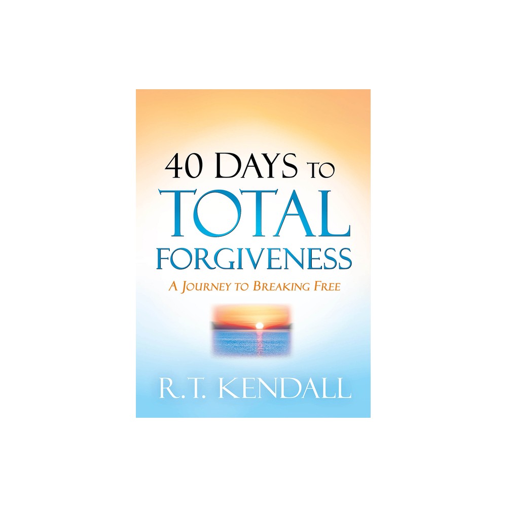 40 Days to Total Forgiveness - by R T Kendall (Paperback)