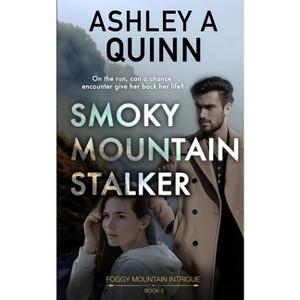 Smoky Mountain Stalker - (Foggy Mountain Intrigue) by  Ashley a Quinn (Paperback) - 1 of 1