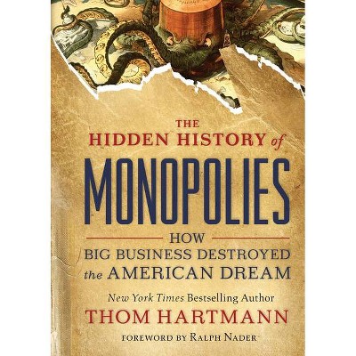 The Hidden History of Monopolies - (Thom Hartmann Hidden History) by  Thom Hartmann (Paperback)