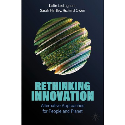 Rethinking Innovation - by  Katie Ledingham & Sarah Hartley & Richard Owen (Paperback)