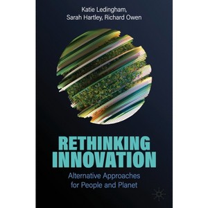 Rethinking Innovation - by  Katie Ledingham & Sarah Hartley & Richard Owen (Paperback) - 1 of 1