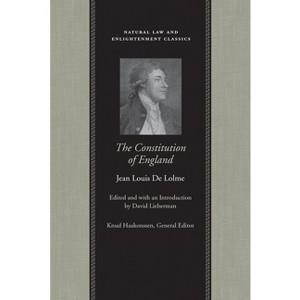 The Constitution of England - (Natural Law and Enlightenment Classics) by  Jean Louis De Lolme (Hardcover) - 1 of 1