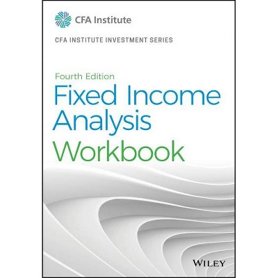 Fixed Income Analysis Workbook - (Cfa Institute Investment) 4th Edition by  Barbara S Petitt (Paperback)