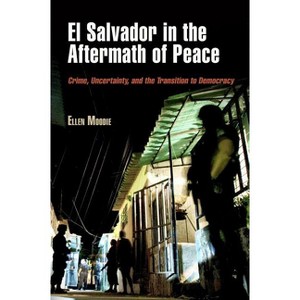 El Salvador in the Aftermath of Peace - (Ethnography of Political Violence) by  Ellen Moodie (Paperback) - 1 of 1