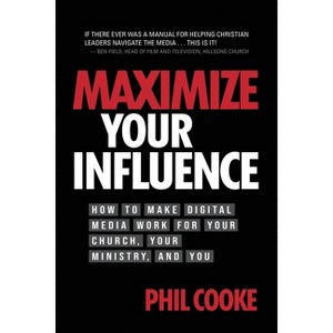 Maximize Your Influence - by  Phil Cooke (Paperback) - 1 of 1