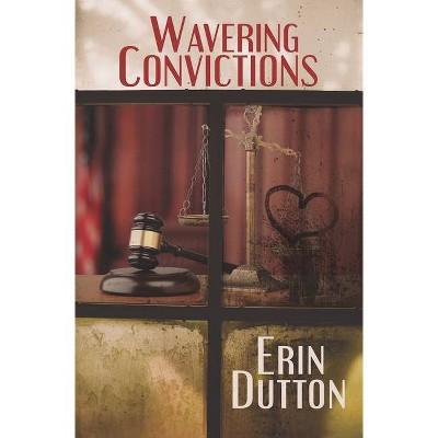 Wavering Convictions - by  Erin Dutton (Paperback)