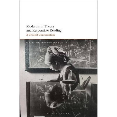 Modernism, Theory, and Responsible Reading - by  Stephen Ross (Hardcover)